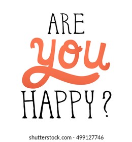 Vector Hand Drawn Lettering. Motivation Phase for prints, posters, web and phone case. Are You Happy?