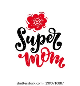 Vector hand drawn lettering motivational and inspirational quote Super mom on Mother's day. Calligraphic poster. Template for Postcard, print design with flowers