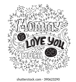 Vector hand drawn lettering. Phrase Mommy I love you so much, black on white background, for greeting card, poster, t-shirt print. Ornate retro vintage style calligraphy for Mother's Day.