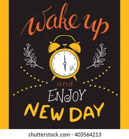 vector hand drawn lettering phrase - wake up and enjoy new day - with alarm clock and brunches. Design for t-shirt, wall art prints, home interior decor poster or greetings card.