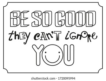 Vector hand drawn lettering poster "Be so good they can't ignore you". Lettering motivation poster, greeting card, hand drawn type. Black words on white background