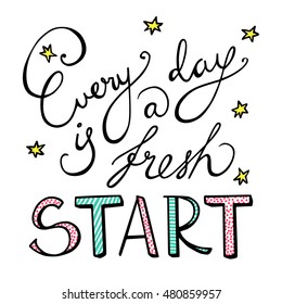 Vector hand drawn lettering poster with Every Day Is A Fresh Start quote. Beautiful lettering design. Inspiration quote.