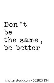 Vector hand drawn lettering poster. Typewriter style font. Don't be the same be better