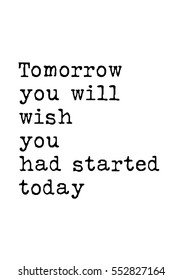 Vector hand drawn lettering poster. Typewriter style font. Tomorrow you will wish you had started today
