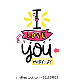Vector hand drawn lettering poster. Creative typography card with phrase, hearts and decor elements. I love you everyday. Romantic text, Valentine's day theme.