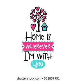 Vector hand drawn lettering poster. Creative typography card with phrase and house, hearts and decor elements. Home is wherever I'm with You. Romantic text, Valentine's day theme.