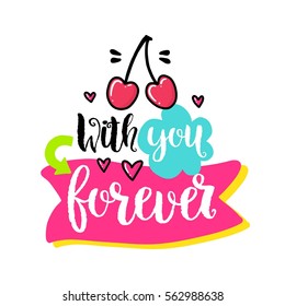 Vector hand drawn lettering poster. Creative typography card with phrase and cherry, hearts and decor elements. With you forever. Romantic text, Valentine's day theme.