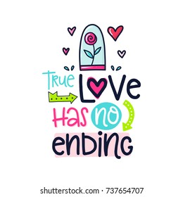 Vector hand drawn lettering poster. Creative typography card with phrase, heart, rose and decor elements. True love has no ending. Romantic text.