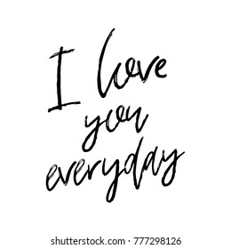 Vector hand drawn lettering poster. Creative typography card with phrase. Romantic text. I love you everyday.