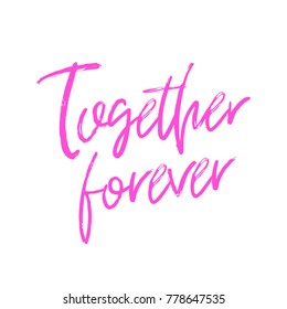 Vector hand drawn lettering poster. Creative typography card with phrase. Romantic text. Together forever.