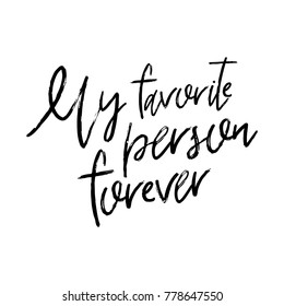Vector hand drawn lettering poster. Creative typography card with phrase. Romantic text. My favorite person forever.