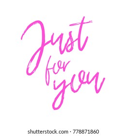 Vector hand drawn lettering poster. Creative typography card with phrase. Romantic text. Just for you.