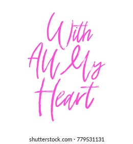 Vector hand drawn lettering poster. Creative typography card with phrase. Romantic text. With all my heart.