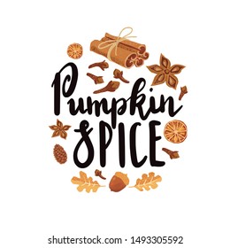 Vector Hand drawn Lettering Quote that says Pumpkin Spice and illustration of spices: cinnamon sticks, anise star, dried orange, oak leaf, clove and arcon.