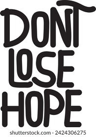 Vector Hand drawn lettering quote in modern calligraphy style . Inspiration slogan dont lose hope  for print and poster design, t-shirt desdign, mug or bag print.