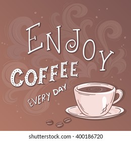 vector hand drawn lettering quote - enjoy coffee every day - with cup and smoke.