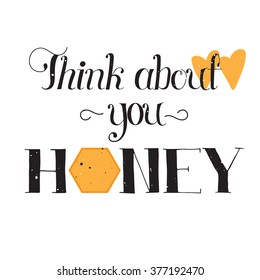 Vector hand drawn lettering. Romantic phrase Think about you honey, black on white background, for greeting card, logo, badge and other designs. Retro vintage style calligraphy.