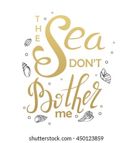 Vector hand drawn lettering. The sea don't bother me. Summer typographic inspirational quote