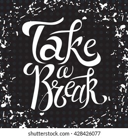 Vector hand drawn lettering. Take a break. Typographic inspirational quote on colorful background.
