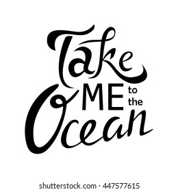 Vector hand drawn lettering. Take me to the ocean. Summer typographic inspirational quote