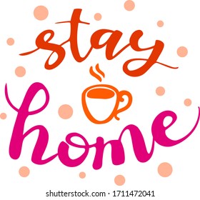 vector hand drawn lettering text 'stay home' with cute image cup of coffee. colorful isolated illustration