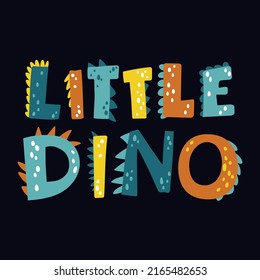 Vector  hand drawn lettering text Little Dino for t-shirt