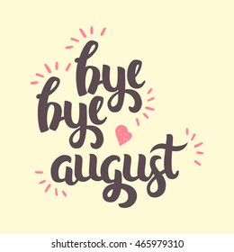 Vector Hand Drawn Lettering. The Trend Calligraphy for banners, labels, signs, prints, posters, web and phone case. Bye Bye August