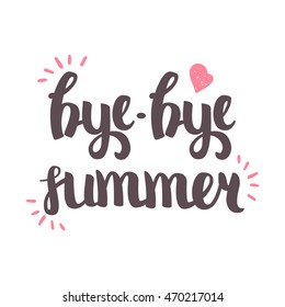 Vector Hand Drawn Lettering. The Trend Calligraphy for banners, labels, signs, prints, posters, web and phone case. Bye Bye Summer