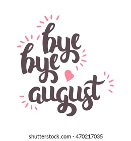 Vector Hand Drawn Lettering. The Trend Calligraphy for banners, labels, signs, prints, posters, web and phone case. Bye Bye August