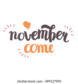 Vector Hand Drawn Lettering. The Trend Calligraphy for banners, labels, signs, prints, posters, web and phone case.November come