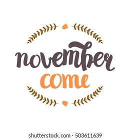 Vector Hand Drawn Lettering. The Trend Calligraphy for banners, labels, signs, prints, posters, web and phone case.November come