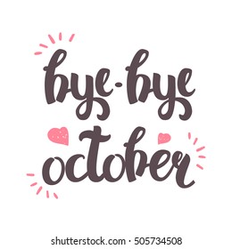 Vector Hand Drawn Lettering. The Trend Calligraphy for banners, labels, signs, prints, posters, web and phone case. Bye-bye October