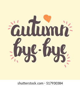 Vector Hand Drawn Lettering. The Trend Calligraphy for banners, labels, signs, prints, posters, web and phone case. Bye Bye Autumn