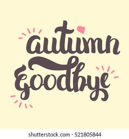 Vector Hand Drawn Lettering. The Trend Calligraphy for banners, labels, signs, prints, posters, web and phone case.  Autumn Goodbye