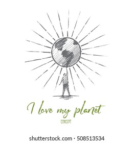 Vector hand drawn I love my planet concept sketch. Man standing and holding big shining globe on raised hand.