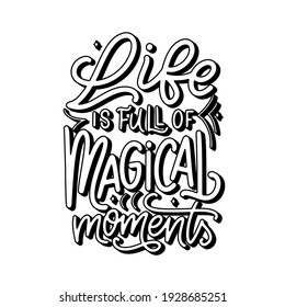 Vector hand drawn magic quote with lettering. Life is full of magical moments. Typography poster for card, prints.