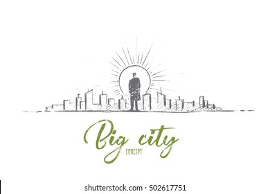 Vector hand drawn man in big city sketch. Businessman standing backwards and looking at sun and skyscrapers of big city. Lettering Big city concept