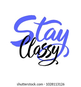 Vector hand drawn modern card. Trendy hand written calligraphy postcard. Elegant calligraphic quote and phrase Stay Classy. Hand drawn brush lettering design.