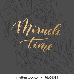 Vector hand drawn modern card. Trendy hand written calligraphy postcard. Elegant calligraphic quote and phrase Miracle time.