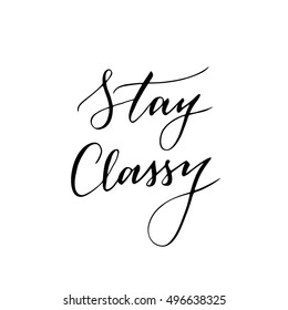 Vector hand drawn modern card. Trendy hand written calligraphy postcard. Elegant calligraphic quote and phrase Stay Classy.