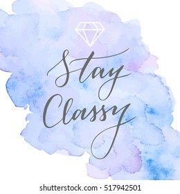 Vector hand drawn modern card. Trendy hand written calligraphy postcard. Elegant calligraphic quote and phrase Stay Classy.