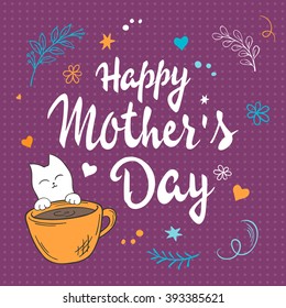 vector hand drawn mothers day lettering with white kitty and cup of coffee, besides branches, swirls, flowers and quote - happy mothers day. Can be used as mothers day card or poster.