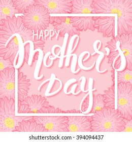 vector hand drawn mothers day lettering with frame,  pink chrysanthemum flowers and 3d quote - happy mothers day. Can be used as mothers day card or poster.