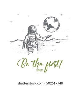 Vector hand drawn motivating and inspiring sketch. The first astronaut on the Moon standing backwards and greeting the Earth, Be the first lettering. Successfull lifestyle concept