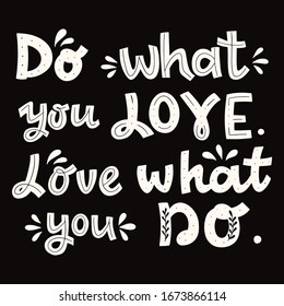 Vector hand drawn motivation quote. do what you love. love what you do lettering phrase. 