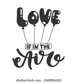 Vector hand drawn motivational and inspirational quote - Love is in the air. Calligraphic poster