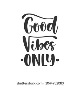 Vector hand drawn motivational and inspirational quote - Good vibes only. Calligraphic poster