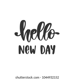 Vector hand drawn motivational and inspirational quote - Hello new day. Calligraphic poster