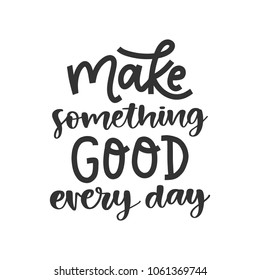 Vector hand drawn motivational and inspirational quote - Make something good today. Charity concept poster