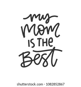 Vector hand drawn motivational and inspirational quote - My Mom is the best. Greeting card template. Mother's Day hand lettering design